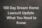 100 Day Dream Home Lawsuit Update: What You Need to Know