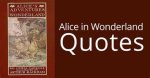A Journey Through Wonderland: the Allure of Alice in Wonderland Quotes