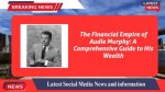 Exploring the Wealth of Audie Murphy: America's Most Decorated War Hero