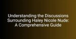 Haley Nicole Nude: a Comprehensive Exploration of the Controversy and Facts