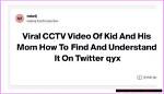 Kid & Mom Cctv Video: Viral Story & What You Need to Know