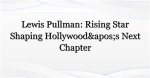 Lou Pullman: the Rising Star of the Entertainment Industry