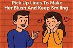 Pick up Lines to Make Her Blush: the Ultimate Guide
