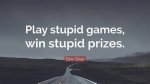 Play Stupid Games Win Stupid Prizes Lyrics
