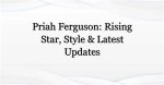 The Rising Star: Priah Ferguson's Journey to Fame