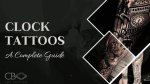 Timeless Ink: the Ultimate Guide to Clock Tattoos