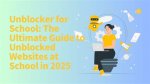 Unblocker Website: the Ultimate Guide to Accessing Restricted Content