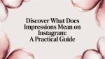 What Are Impressions on Instagram? a Guide to Understanding the Metric, Including How to Track and I