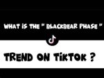 What Is the Meaning of 'Blackbear Phase' on Tiktok?