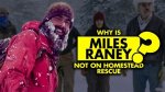 Why Is Miles Raney Not on Homestead Rescue?